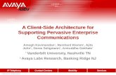 © 2005 Avaya Inc. All rights reserved. A Client-Side Architecture for Supporting Pervasive Enterprise Communications Amogh Kavimandan, Reinhard Klemm,