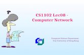 CS1102 Lec08 - Computer Network Computer Science Department City University of Hong Kong.