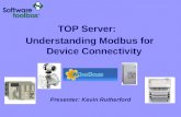 TOP Server: Understanding Modbus for Device Connectivity Presenter: Kevin Rutherford.