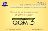 VÚB a.s. Usti nad Orlici, CZECH REPUBLIC Cotton Industry Research Institute Co.Ltd. E-mail: qqm@vubas.cz  Welcome on presentation of QQM-3.