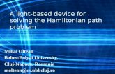 A light-based device for solving the Hamiltonian path problem Mihai Oltean Babes-Bolyai University, Cluj-Napoca, Romania moltean@cs.ubbcluj.ro.