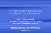 Fit Testing N95 Respirators in Health Care Facilities Kate Durand, MHS California Department of Public Health Occupational Health Branch Regional Trainings.