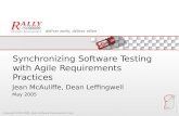 Copyright 2003-2005, Rally Software Development Corp Synchronizing Software Testing with Agile Requirements Practices Jean McAuliffe, Dean Leffingwell.