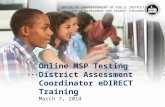 OFFICE OF SUPERINTENDENT OF PUBLIC INSTRUCTION Division of Assessment and Student Information Online MSP Testing District Assessment Coordinator eDIRECT.