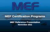 1 1 MEF Reference Presentation November 2011 MEF Certification Programs.