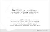 Facilitating meetings for active participation EMIF workshop Brussels, March 17, 2010, 12:30-5:00PM Ib Ravn, Ph.D., Associate Professor Aarhus University,