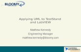 Applying UML to TestStand and LabVIEW Matthew Kennedy Engineering Manager matthew.kennedy@bloomy.com.