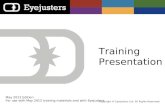 Training Presentation May 2012 Edition For use with May 2012 training materials and with Eyejusters Copyright © Eyejusters Ltd. All Rights Reserved.