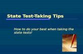 State Test-Taking Tips How to do your best when taking the state tests!