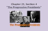 Chapter 21, Section 4The Progressive PresidentsThe Progressive Presidents.