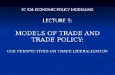EC 936 ECONOMIC POLICY MODELLING LECTURE 5: MODELS OF TRADE AND TRADE POLICY: CGE PERSPECTIVES ON TRADE LIBERALIZATION.