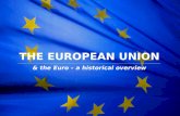 The European Union THE EUROPEAN UNION & the Euro – a historical overview.