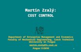 1 Martin Zralý: COST CONTROL Department of Enterprise Management and Economics Faculty of Mechanical Engineering, Czech Technical University in Prague.
