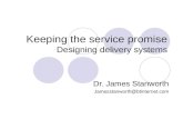 Keeping the service promise Designing delivery systems Dr. James Stanworth Jamesstanworth@btinternet.com.