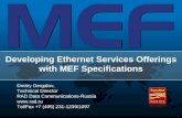 1 Developing Ethernet Services Offerings with MEF Specifications Dmitry Dergalov, Technical Director RAD Data Communications-Russia  Tel/Fax.