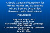 A Socio Cultural Framework for Mental Health and Substance Abuse Service Disparities Research with Multicultural Populations Margarita Alegria, Ph.D. Glorisa.