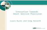 Innovation Towards Smart Service Provision Laura Ryser and Greg Halseth.