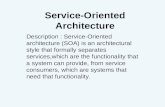 Arsitektur Tekologi Informasi Service-Oriented Architecture Description : Service-Oriented architecture (SOA) is an architectural style that formally separates.