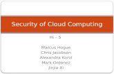 Hi – 5 Marcus Hogue Chris Jacobson Alexandra Korol Mark Ordonez Jinjia Xi Security of Cloud Computing.