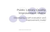 Scottish Library and Information Council Public Library Quality Improvement Matrix Developing a self evaluation and improvement model.