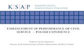 ENHANCEMENT OF PERFORMANCE OF CIVIL SERVICE – POLISH EXPERIENCE Professor Jacek Czaputowicz Director of the National School of Public Administration (KSAP)