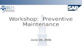 Workshop: Preventive Maintenance June 20, 2006. Project Goals Implement SAP Plant Maintenance system Provide integration with Financials, HR, and Materials.