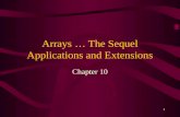 1 Arrays … The Sequel Applications and Extensions Chapter 10.
