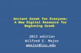 Ancient Greek for Everyone: A New Digital Resource for Beginning Greek 2013 edition Wilfred E. Major wmajor@lsu.edu.