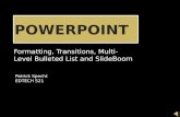 Formatting, Transitions, Multi-Level Bulleted List and SlideBoom Patrick Specht EDTECH 521.