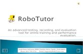 An advanced testing, recording, and evaluation tool for online training and performance evaluation. RoboTutor Software, 8980 Cheshire Drive, Sandy, Utah.