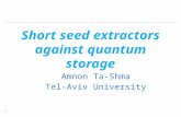 Short seed extractors against quantum storage Amnon Ta-Shma Tel-Aviv University 1.