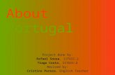 About Portugal Project done by: Rafael Sousa, 11TGSI-2 Tiago Costa, 11TGSI-2 Revised by: Cristina Pureza, English Teacher.