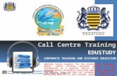 Call Centre Training EDUSTUDY CORPORATE TRAINING AND DISTANCE EDUCATION CORPORATE TRAINING AND DISTANCE EDUCATION Call Centre Training EDUSTUDY CORPORATE.