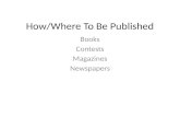 How/Where To Be Published Books Contests Magazines Newspapers.