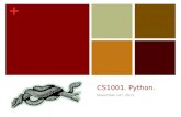 + CS1001. Python. November 14 th, 2011. + Scripting languages Scripting languages foster an exploratory, incremental approach to writing code Historically.