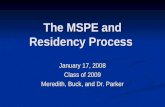 The MSPE and Residency Process January 17, 2008 Class of 2009 Meredith, Buck, and Dr. Parker.