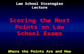 Law School Strategies Lecture Scoring the Most Points on Law School Exams Where the Points Are and How to Earn Them.