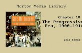 Chapter 18 The Progressive Era, 1900–1916 Norton Media Library Eric Foner.