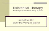 Existential Therapy Probing the nature of being human as illustrated by Buffy the Vampire Slayer.