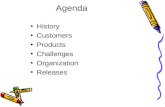 Agenda History Customers Products Challenges Organization Releases.