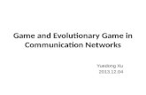 Game and Evolutionary Game in Communication Networks Yuedong Xu 2013.12.04.