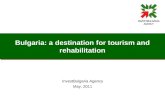 Bulgaria: a destination for tourism and rehabilitation InvestBulgaria Agency May, 2011.