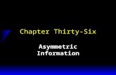 Chapter Thirty-Six Asymmetric Information. Information in Competitive Markets u In purely competitive markets all agents are fully informed about traded.