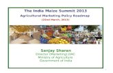 The India Maize Summit 2013 Agricultural Marketing Policy Roadmap (22nd March, 2013) Sanjay Sharan Director (Marketing),DAC Ministry of Agriculture Government.