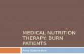 MEDICAL NUTRITION THERAPY: BURN PATIENTS Amy Gabrielson.