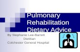 Pulmonary Rehabilitation Dietary Advice By Stephanie Lee-Barrett Dietitian Colchester General Hospital.
