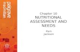 Chapter 10 NUTRITIONAL ASSESSMENT AND NEEDS Pam Jackson.
