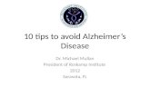 10 tips to avoid Alzheimers Disease Dr. Michael Mullan President of Roskamp Institute 2012 Sarasota, FL.