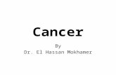 Cancer By Dr. El Hassan Mokhamer. What is cancer? Abnormal cell growth (neoplasia) Malignant as opposed to benign – Benign:- slow growth, non-invasive,