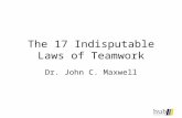 The 17 Indisputable Laws of Teamwork Dr. John C. Maxwell.
